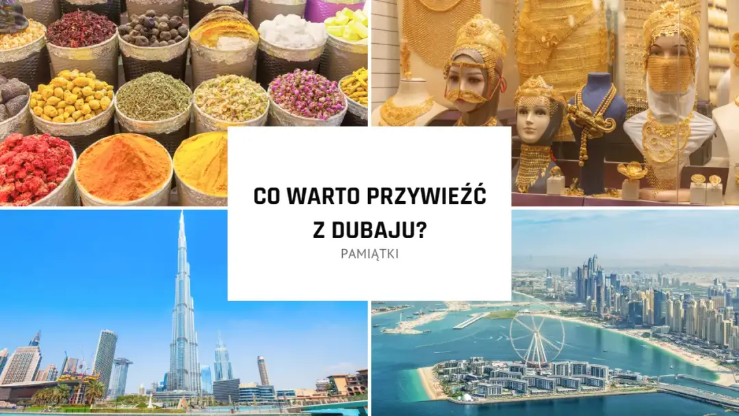 Kolorowe przyprawy, złota biżuteria, drapacze chmur i sztuczne wyspy. Zastanawiasz się, co przywieźć z Dubaju?