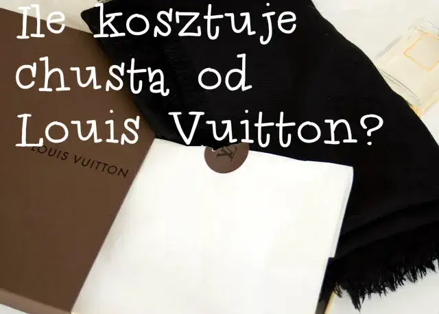 Ile kosztuje chusta Louis Vuitton? Ceny, oryginał, gdzie kupić?