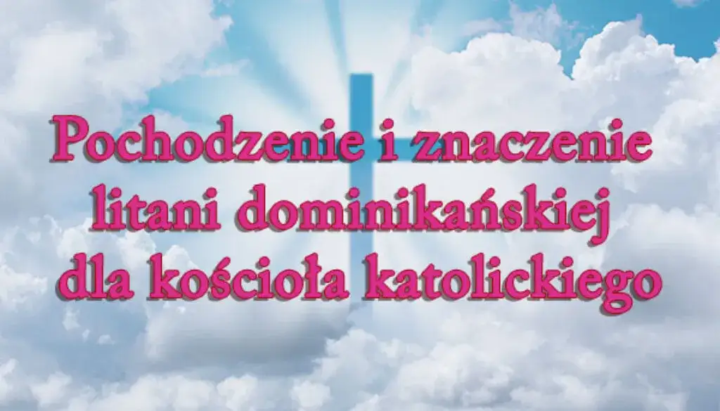 Litania dominikańska: historia, duchowość i praktyka odmawiania