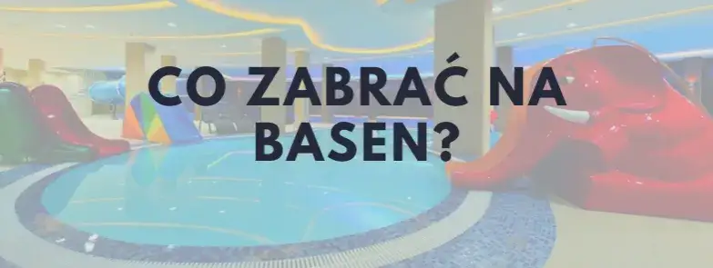 Co zabrać do hotelu z basenem, aby uniknąć nieprzyjemnych niespodzianek