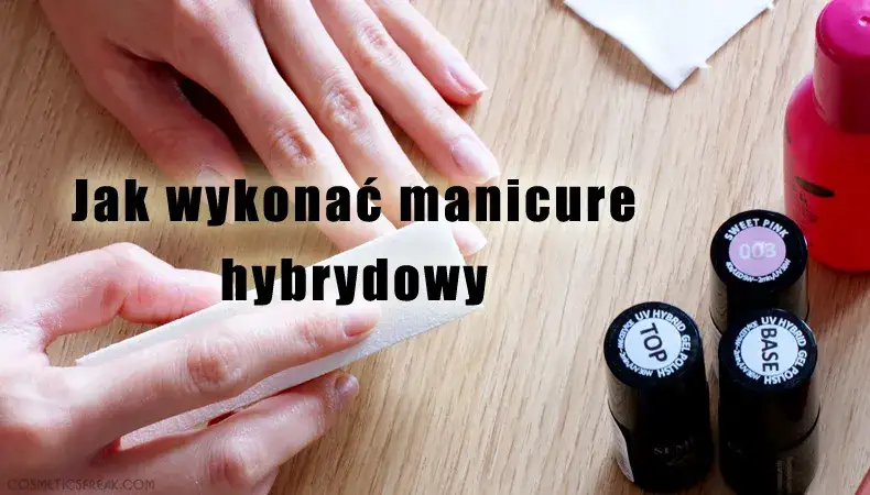 Manicure hybrydowy dla początkujących: Zrób to sama bez błędów!
