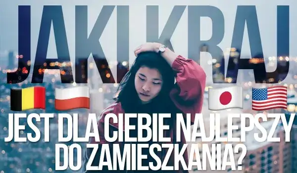 Gdzie zamieszkać? Quiz wskaże Twój idealny kraj do życia