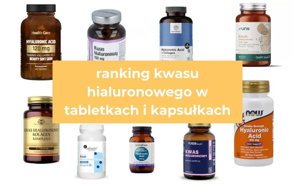 Kwas hialuronowy w tabletkach: Jak wybrać najskuteczniejszy?