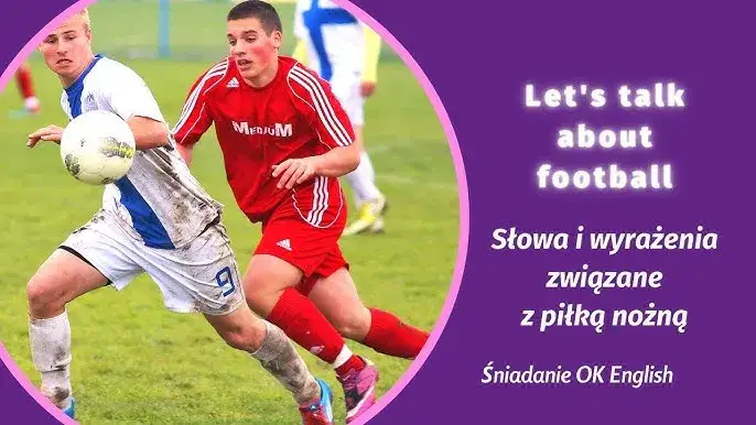 Jak jest po angielsku grać w piłkę nożną - poznaj różnice w terminologii