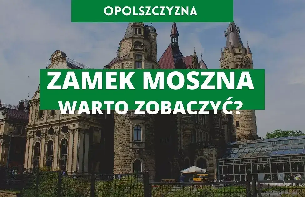 Zamek w Mosznie - odkryj tajemnice i piękno tego niezwykłego miejsca