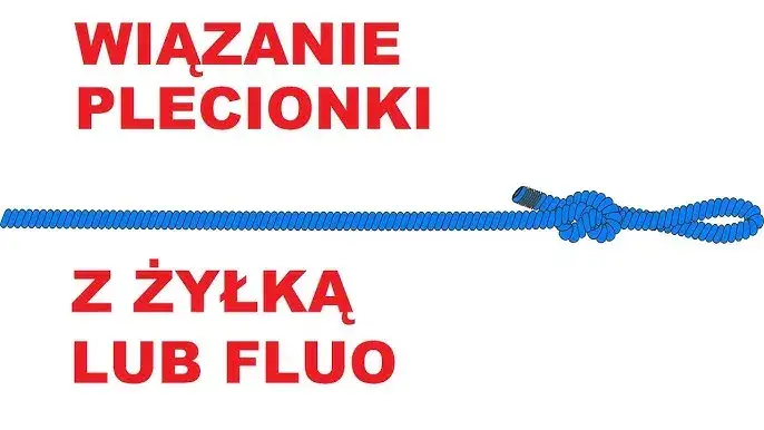 Jak łączyć plecionkę z fluorocarbonem? 3 węzły, które musisz znać!