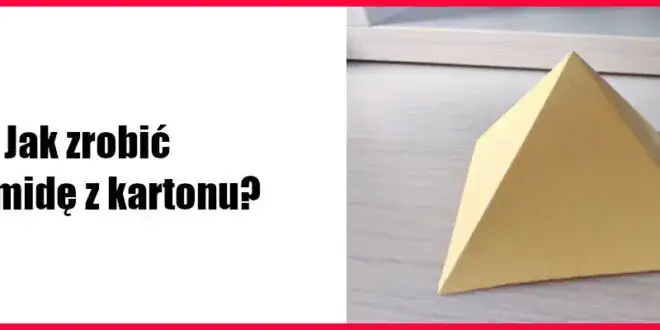 Jak zrobić piramidę z kartonu - proste kroki do wyjątkowej dekoracji