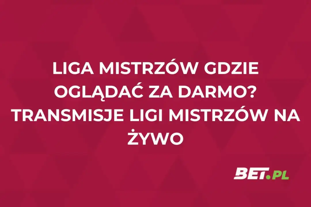 Jak oglądać Ligę Mistrzów 2024/2025? Wszystkie mecze i za darmo