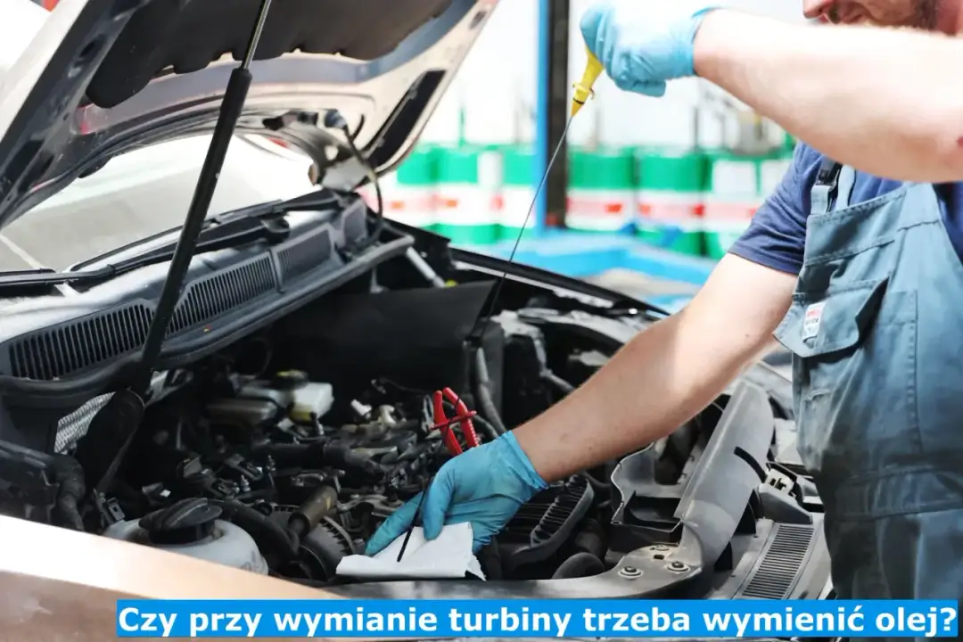 Czy przy wymianie turbiny trzeba wymienić olej, aby uniknąć problemów?