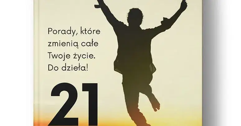 Jak myśleć pozytywnie 21 ćwiczeń, które zmienią Twoje życie na lepsze