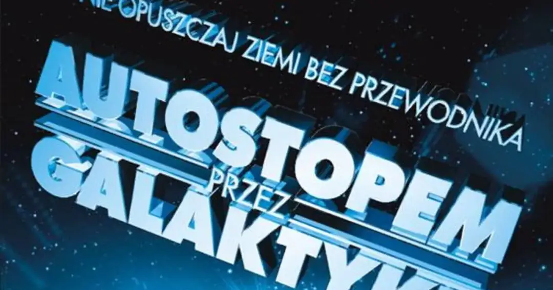 Autostopem przez Galaktykę: Film, obsada, gdzie obejrzeć? Nie panikuj!