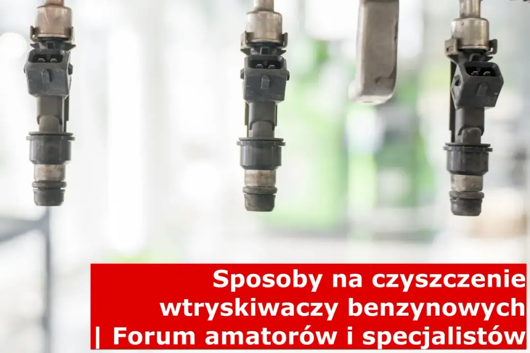 Czyszczenie wtryskiwaczy benzynowych. Forum dla każdego, kto chce zadbać o silnik.