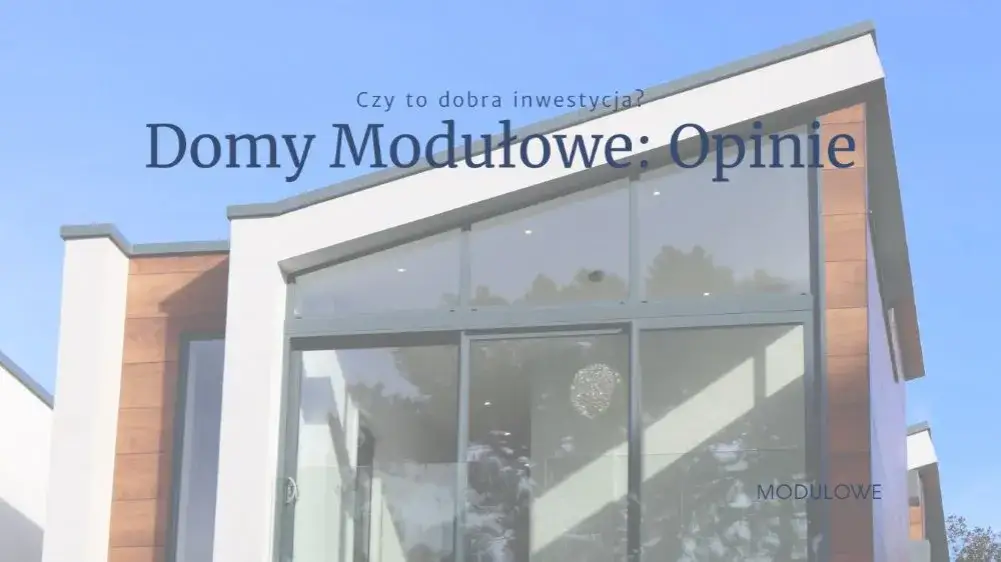 Domy modułowe: 7 rzeczywistych opinii mieszkańców - zalety i wady