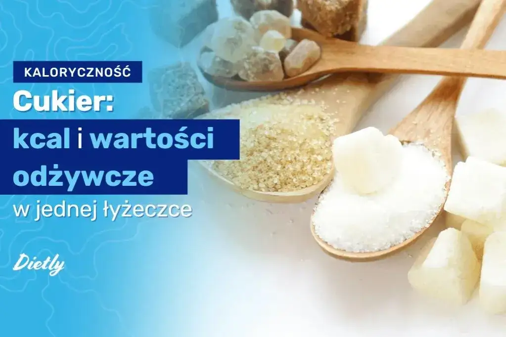 Ile kcal ma łyżka cukru: prawda o kaloryczności słodkich dodatków do diety
