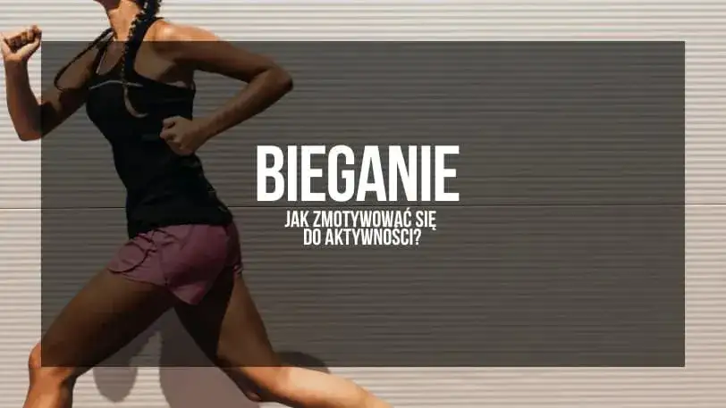 Jak zmotywować się do biegania i pokonać mentalne bariery