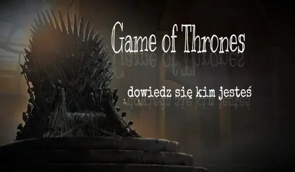 Kim jesteś z gry o tron? Odkryj swoją postać i jej cechy! Kim jesteś z gry o tron? Odkryj swoją postać i jej cechy!