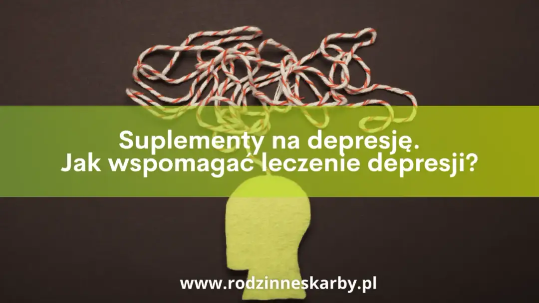 Suplementy na depresję: Co działa i jak bezpiecznie wspierać leczenie?
