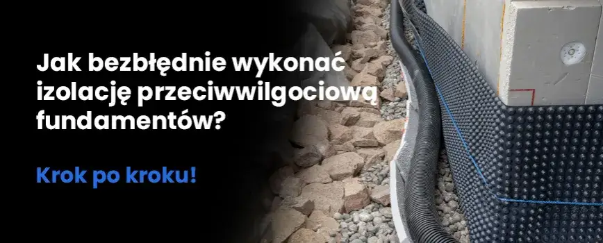 Jak wykonać izolację fundamentów: kompletna instrukcja dla początkujących
