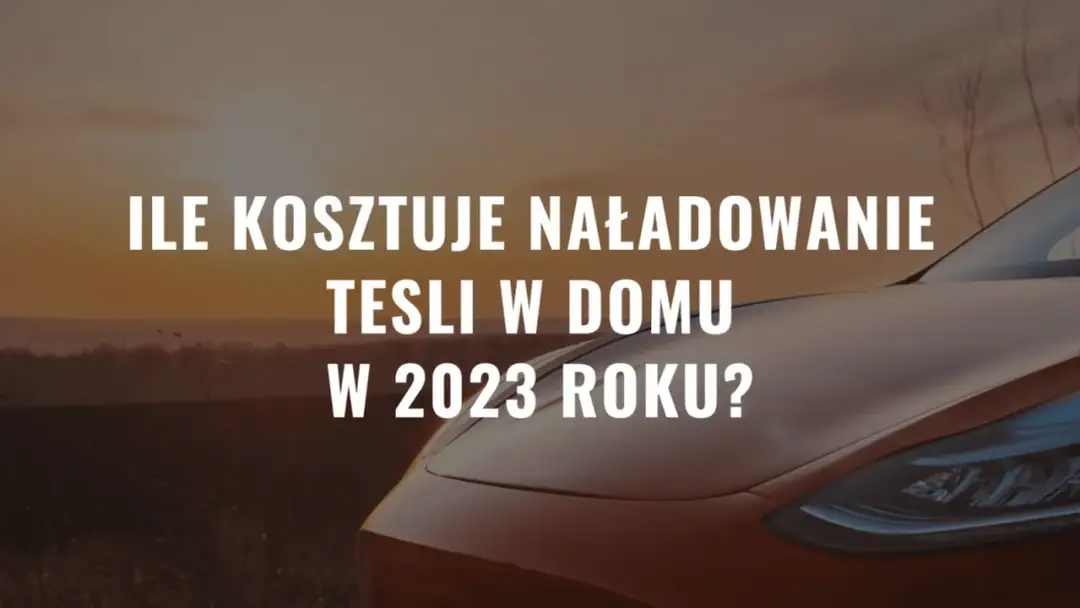 Ile kosztuje ładowanie Tesli w domu? Sprawdź, ile zapłacisz!