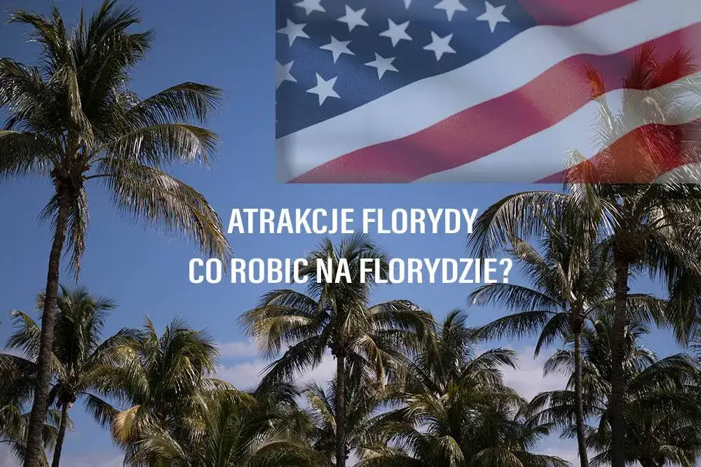 Niezapomniane atrakcje w Florydzie, które musisz zobaczyć