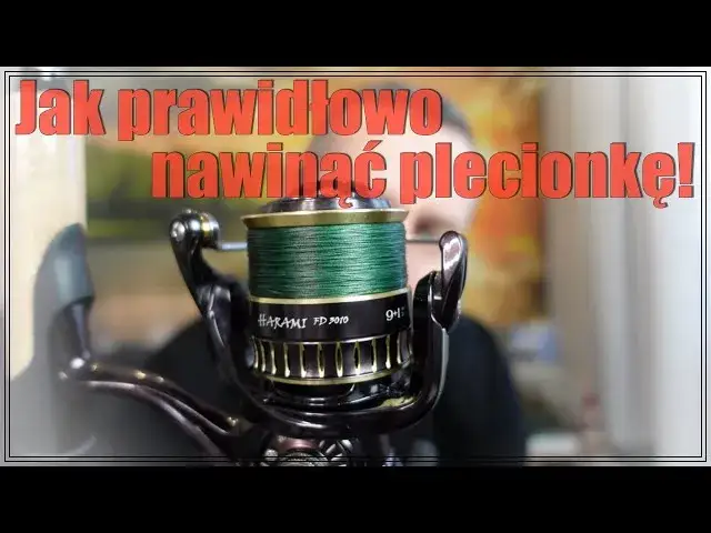 Nawijanie plecionki na kołowrotek: Sekret idealnych rzutów i bez brod