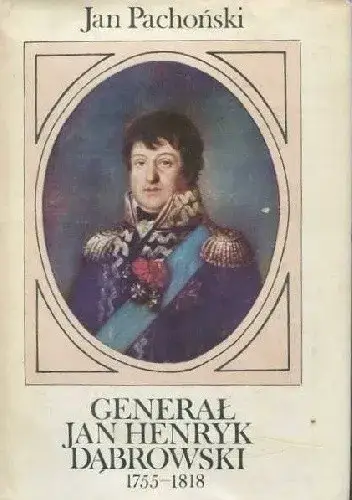 Pachoński J. o generale Janie Henryku Dąbrowskim: bohater czy kontrowersja?