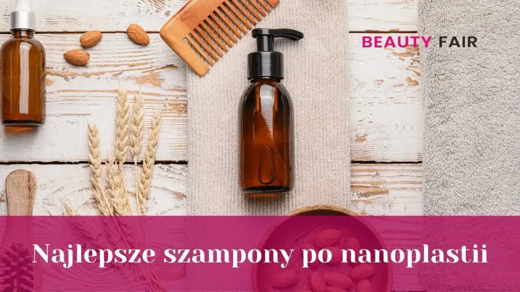 Jakie kosmetyki po nanoplastii pomogą zachować piękne włosy?