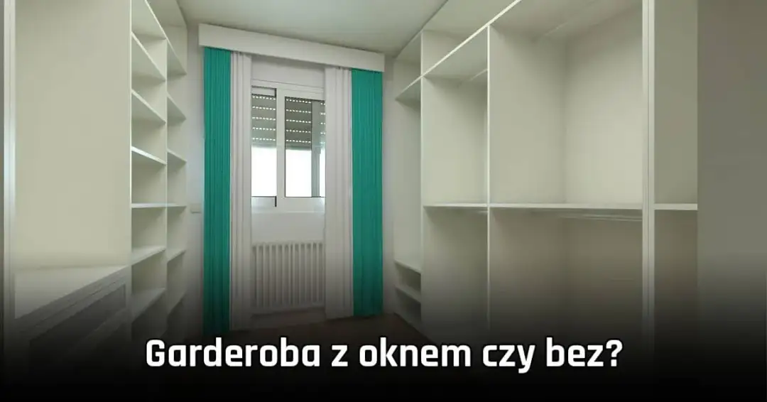 Garderoba z oknem czy bez: co wybrać, by uniknąć błędów?