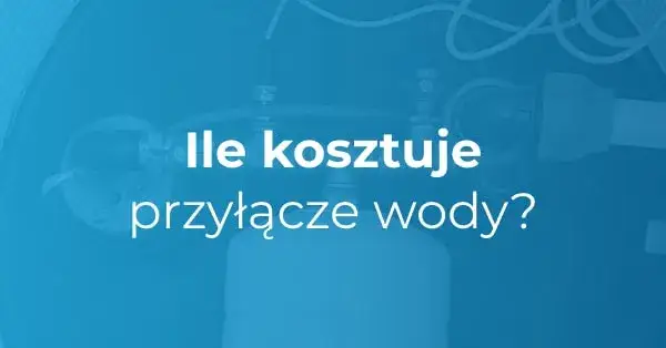 Przyłącza wody - jaki jest koszt przyłączenia wody do domu?