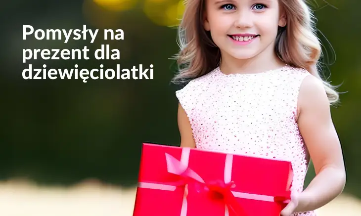 Pomysły na prezent dla dziewięciolatki. Co dać dziewięcioletniej dziewczynce?