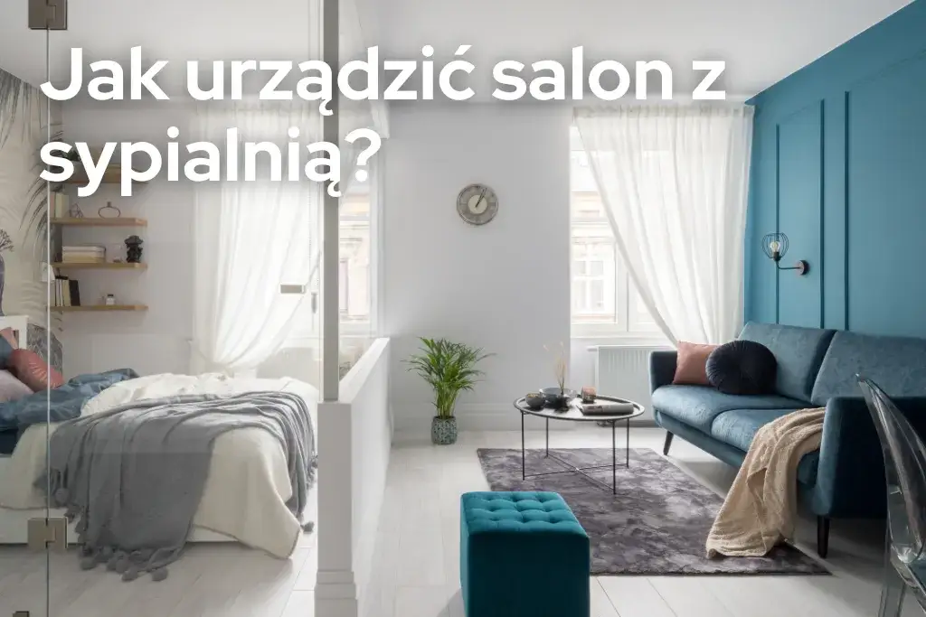 Jak połączyć salon z sypialnią: sprytne triki i aranżacje wnętrz