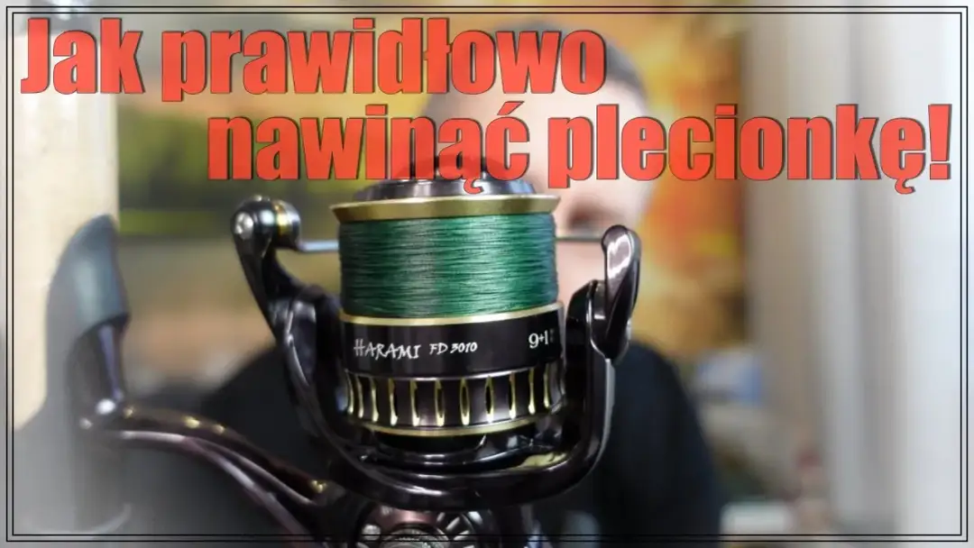 Jak nawijać plecionkę na kołowrotek bez problemów i z efektami