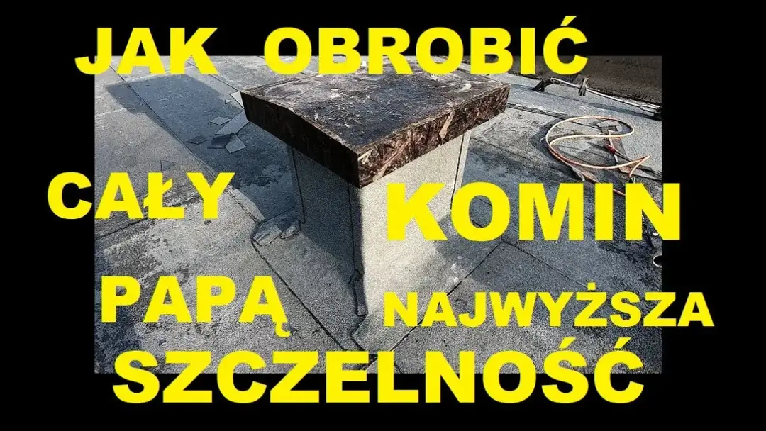 Jak skutecznie obrobić komin papą i uniknąć przecieków – praktyczne porady
