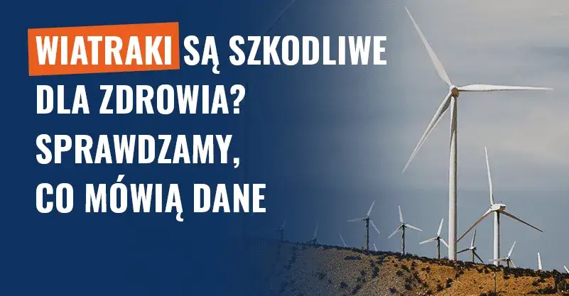Czy elektrownie wiatrowe są szkodliwe dla zdrowia? Fakty i mity