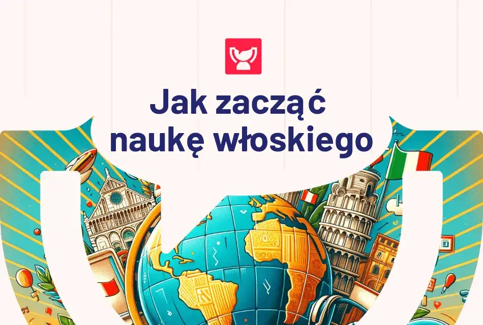 Jak zacząć uczyć się włoskiego - 5 sprawdzonych sposobów dla każdego