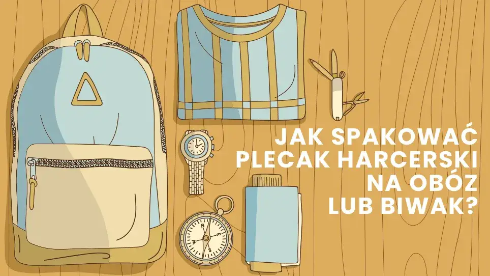 Jak się spakować na biwak harcerski, aby uniknąć nieprzyjemności