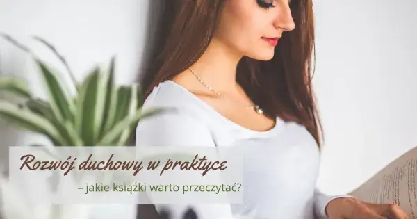 Najlepsze książki o rozwoju duchowym, które warto przeczytać dla siebie