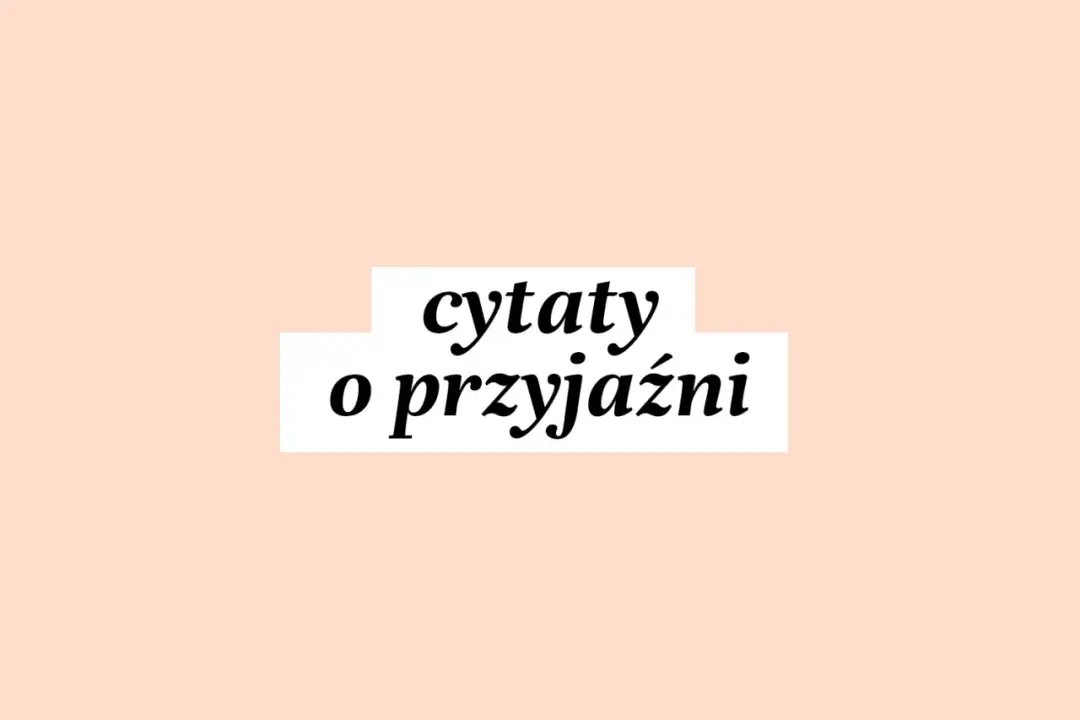 Czym jest przyjaźń? Cytaty, które poruszają serce i duszę