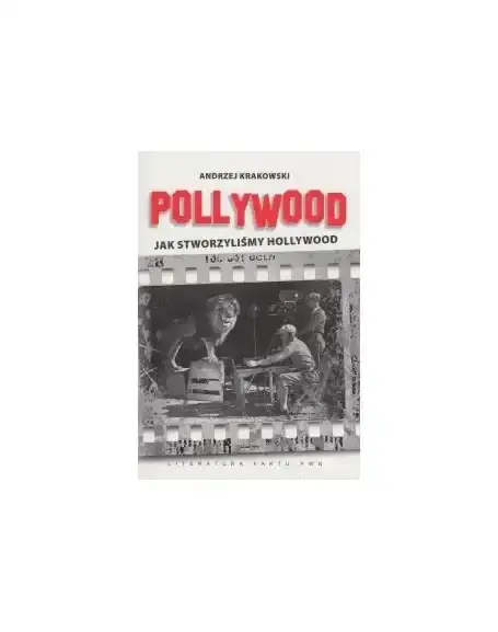 Pollywood jak stworzyliśmy Hollywood: Niezwykłe historie Polaków w filmie