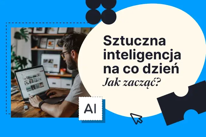 7 najprostszych sposobów jak skorzystać ze sztucznej inteligencji w praktyce