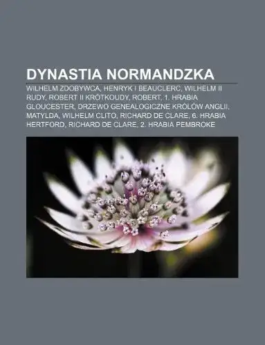 Dynastia normandzka: historia, podboje i wpływ na średniowieczną Europę
