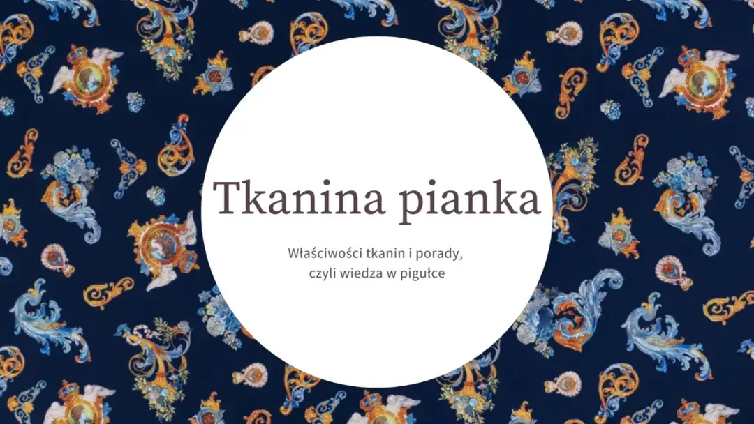 Pianka dzianina: właściwości i zastosowania wszechstronnego materiału