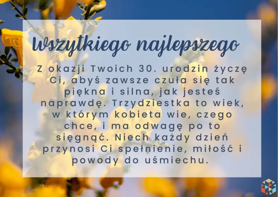 Wszystkiego najlepszego z okazji 30. urodzin! Niech ten wiek przyniesie Ci spełnienie, miłość i powody do uśmiechu. Zyczenia.urodzinowe.