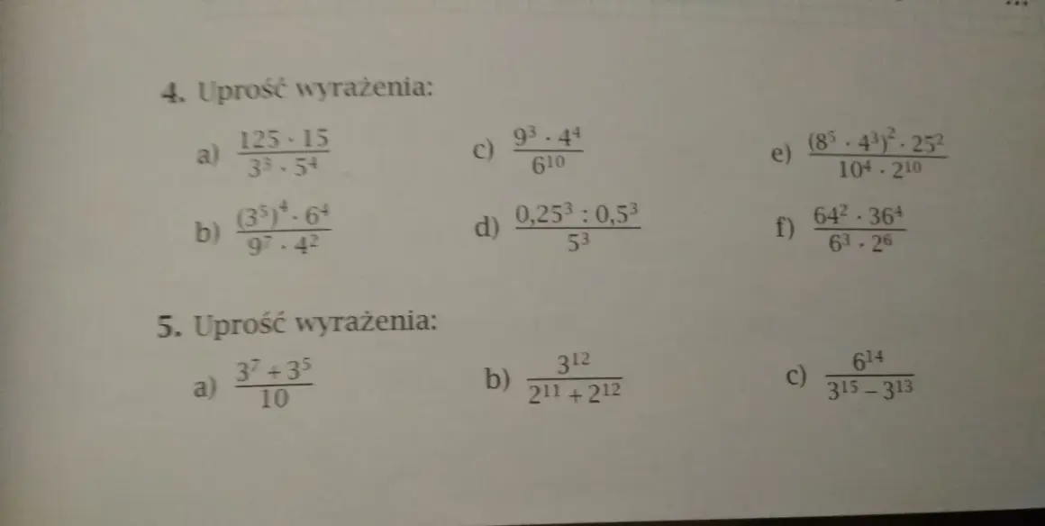Zadanie 4. Uprość wyrażenia, zapisz w postaci jednej potęgi: a) 125·15/(3³·5⁴), b) (3⁵)⁴·6⁴/(9⁷·4²), c) 9³/6¹⁰·4⁴, d) (0,25³:0,5³)/5³, e) (8⁵·4³)²·25²/(10⁴·2¹⁰), f) 64²·36⁴/(6³·2⁶). Zadanie 5. Uprość wyrażenia: a) (3⁷+3⁵)/10, b) 3¹²/ (2¹¹+2¹²), c) 6¹⁴/...