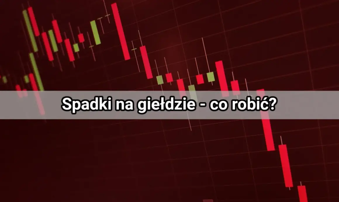 Wykres świecowy pokazuje spadki na giełdzie. Tekst pyta: "Spadki na giełdzie - co robić?".