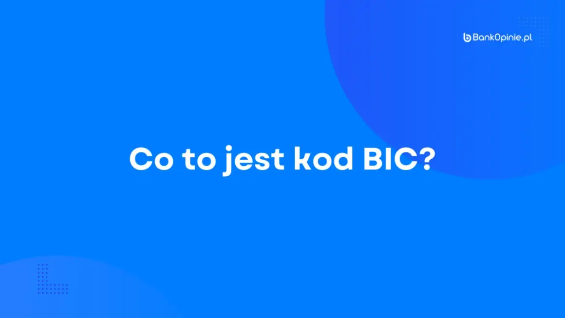 Co to jest kod BIC? Dowiedz się, jak działa i czym różni się od numeru IBAN banku.
