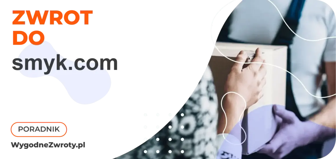 Zwrot do smyk.com – wygodne zwroty paczek. Poradnik na WygodneZwroty.pl.