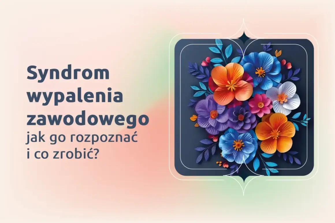 Syndrom wypalenia zawodowego: jak go rozpoznać i co zrobić? Kolorowe kwiaty symbolizują nadzieję na odnalezienie równowagi.