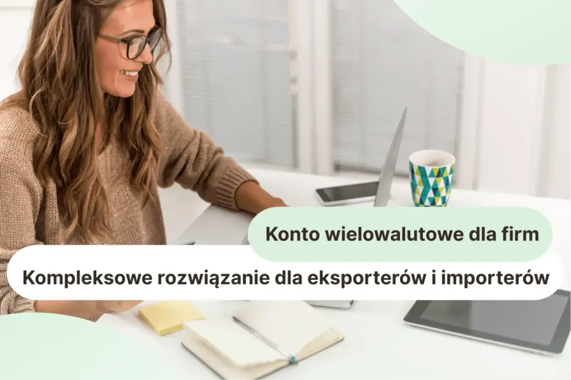 Konto wielowalutowe dla firm: kompleksowe rozwiązanie dla eksporterów i importerów. Dowiedz się, jak działa.