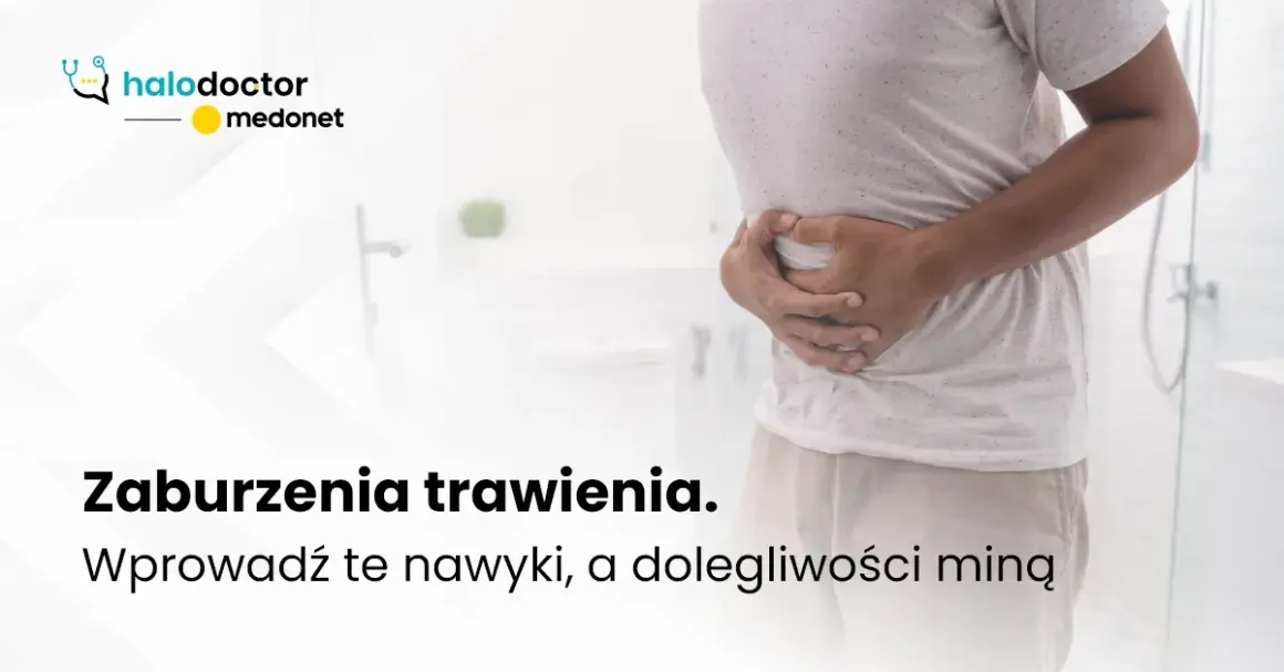Zaburzenia trawienia: objawy, przyczyny i kiedy szukać pomocy